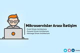 Mikroservis Yaklaşımında Servisler Arası İletişim Mimarileri