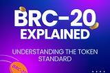 BRC-20 Explained — Understanding the Token Standard