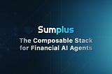 SumPlus: The Composable Stack for Financial AI Agents
