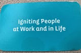 Igniting People at Work and In Life: A Tagline Withstands the Test of Time