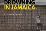 Drowning in Jamaica.