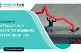 Difficulties of cryptocurrency trading for beginners, Investro solutions