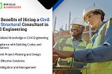 Benefits of Hiring a Civil and Structural Consultant