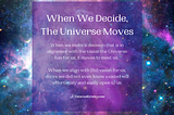 When We Decide, the Universe Moves