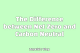 The Difference between Net Zero and Carbon Neutral | Zopeful Climate