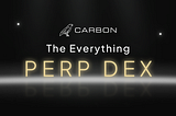 Introducing Carbon — The Everything Perp DEX