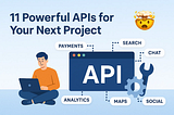 11 Powerful APIs for Your Next Project