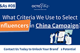 What Criteria We Use to Select Influencers in China Campaign?
