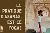 La pratique d’Asanas, est-ce Yoga?