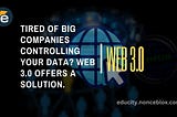 Tired of Big Companies Controlling Your Data? Web 3.0 Offers a Solution