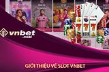 Slot Vnbet | Slot vnbet có gì thú vị thu hút thành viên?