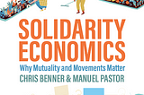 Solidarity Economics — Why Mutuality and Movements Matter