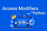 Python access modifiers: Public, Private & Protected Variables