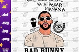 Bad bunny Nadie Sabe Lo Que Va A Pasar Mañana JPG,PNG,SVG Most Wanted Tour Benito 2024 Print and Cut Digital files cricut silhouette files