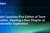 Adot Launches First Edition of Team Avatars, Opening a New Chapter of Interstellar Exploration