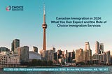 Canadian Immigration in 2024: What You Can Expect and the Role of Choice Immigration Services