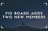 FIO Board Adds Two Additional Industry Representatives