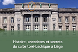 Histoire, anecdotes et secrets du culte torê-bachique à Liège