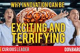 Why Can Innovation Be Both Exciting and Terrifying?