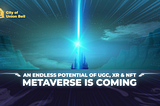 Metaverse is Coming: an Endless Potential of Web 3.0 with UGC, XR, and NFT