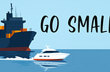 Go Small