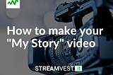 How to make your “My Story” video…