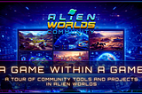 A Game Within a Game: A Tour of Community Tools and Projects in Alien Worlds