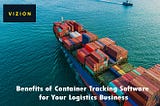 Benefits of Container Tracking Software