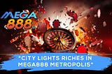 City Lights Riches: Unraveling the Wealth in Mega888 Metropolis