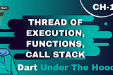 Thread of Execution, Functions & Call Stack— Dart Under The Hood CH1