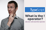 In Typescript, what is the ! (exclamation mark / bang) operator?