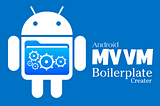 Android MVVM Boilerplate Creater — behind the scenes