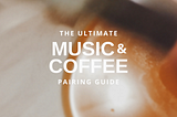 The Ultimate Music & Coffee Pairing Guide (Orange County, CA)
