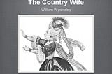 The Criticism about Capitalism by Wycherley in The Country Wife