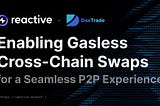 Reactive x DexTrade: Enabling Gasless Cross-Chain Swaps for a Seamless P2P Experience