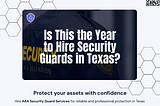 Is This the Year to Hire Security Guards in Texas?