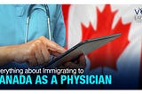Everything about Immigrating to Canada as a Physician