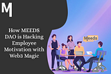 Rewriting the Rules: How MEEDS DAO is Hacking Employee Motivation with Web3 Magic