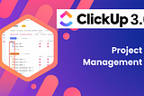 ClickUp 3.0 — A Game-Changer in Project Management