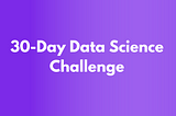 🌟 Transform Your Career in Just 30 Days with Our Data Science Challenge! 🌟