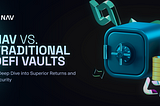 NAV vs. Traditional DeFi Vaults: A Deep Dive into Superior Returns and Security
