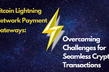 Bitcoin Lightning Network Payment Gateways: Overcoming Challenges for Seamless Crypto Transactions