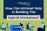 How can Intranet help in building the hybrid workplace