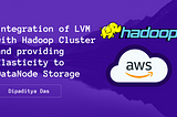 Integration of LVM with Hadoop Cluster and providing Elasticity to DataNode Storage