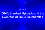 IOTA’S STARDUST UPGRADE AND THE EVOLUTION OF $IOTA TOKENOMICS
