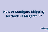 How to Configure Shipping Methods in Magento 2