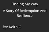 White Collar Support Group™ Blog: Finding My Way: A Story of Redemption and Resilience, by Keith O.