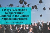 4 Ways Parents Can Support Their Children in the College Application Process