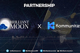 Brilliant Moon X Kommunitas — Partnership Announcement
