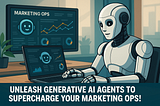 How Generative AI Agents Are Rewriting the Rules of Marketing Operations